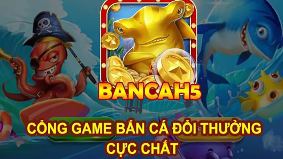 bắn cá h5 chơi ngay