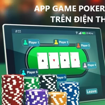 Các App Chơi Poker Ăn Tiền Với Thưởng Siêu Khủng Tại Casino Online Việt Nam